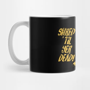 Shred ’til yer dead! - yellow Mug